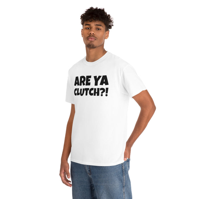 Are Ya Clutch?! Shirt