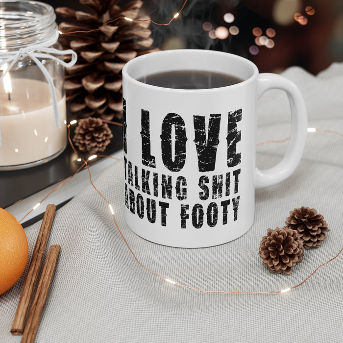 I Love Talking Shit About Footy Mug